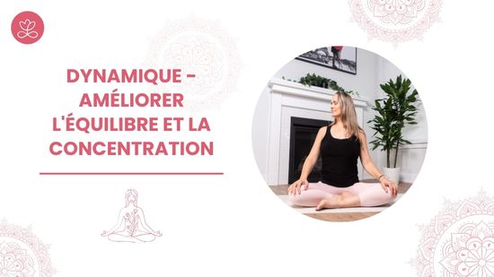8. Dynamique - Améliorer l'équilibre et la concentration avec Maryse Lehoux